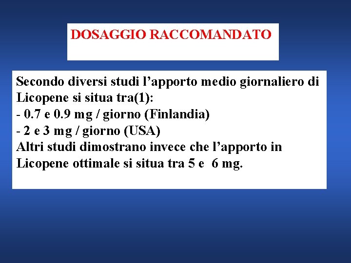 DOSAGGIO RACCOMANDATO Secondo diversi studi l’apporto medio giornaliero di Licopene si situa tra(1): -