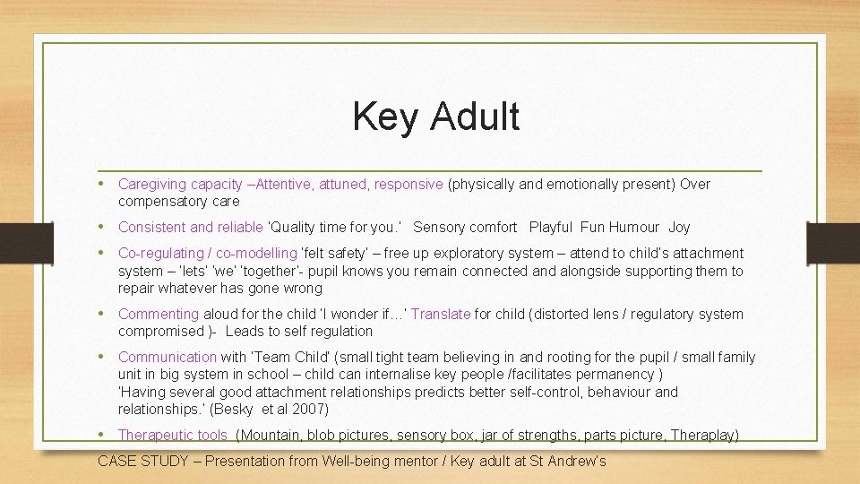 Key Adult • Caregiving capacity –Attentive, attuned, responsive (physically and emotionally present) Over Key Adult • Caregiving capacity –Attentive, attuned, responsive (physically and emotionally present) Over
