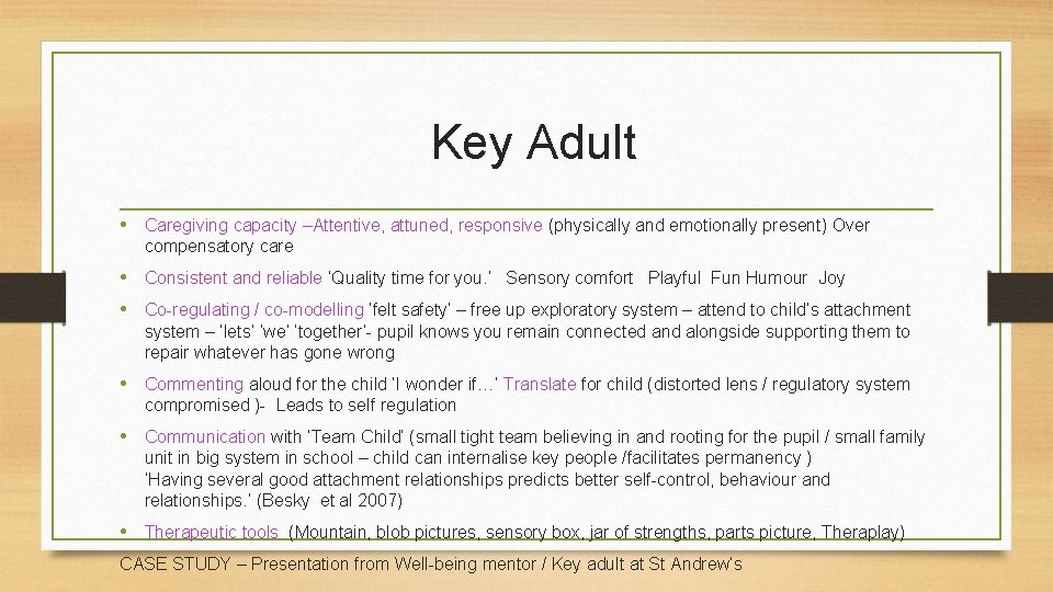  Key Adult • Caregiving capacity –Attentive, attuned, responsive (physically and emotionally present) Over