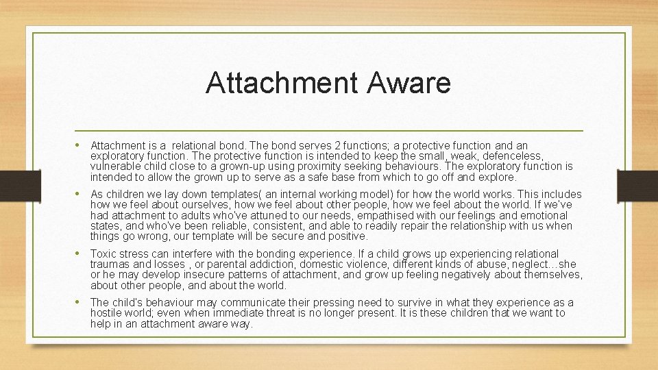 Attachment Aware • Attachment is a relational bond. The bond serves 2 functions; a