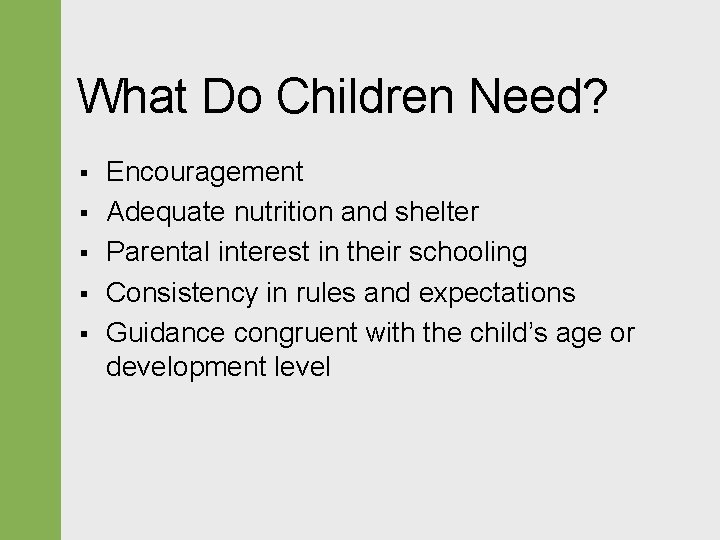 What Do Children Need? § § § Encouragement Adequate nutrition and shelter Parental interest