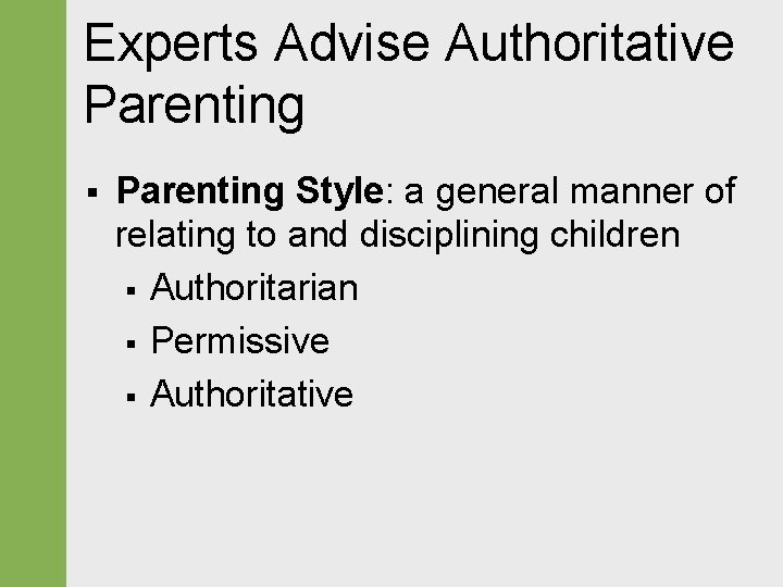 Experts Advise Authoritative Parenting § Parenting Style: a general manner of relating to and