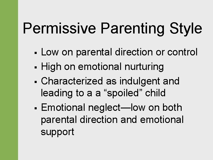 Permissive Parenting Style § § Low on parental direction or control High on emotional