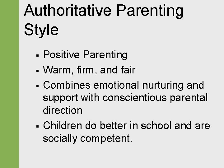 Authoritative Parenting Style § § Positive Parenting Warm, firm, and fair Combines emotional nurturing