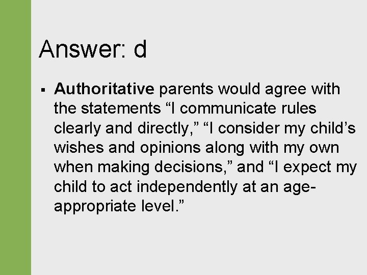 Answer: d § Authoritative parents would agree with the statements “I communicate rules clearly