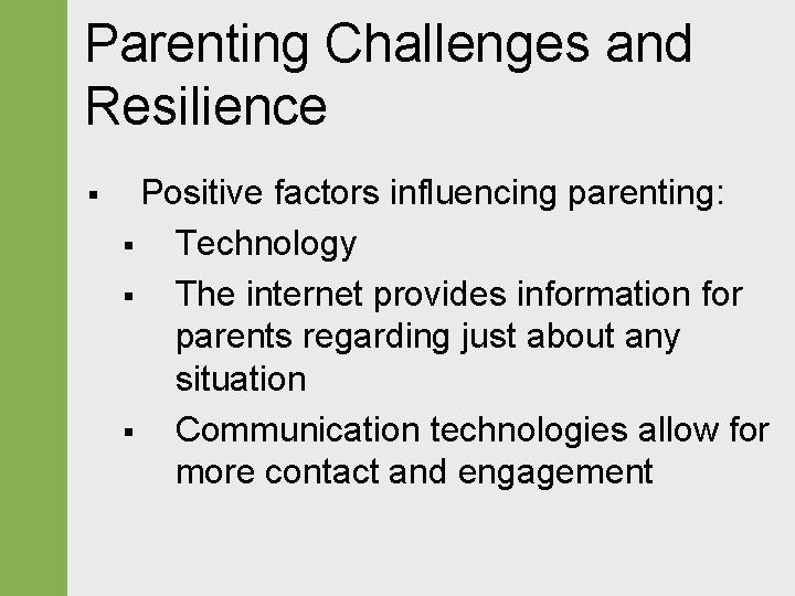 Parenting Challenges and Resilience § Positive factors influencing parenting: § Technology § The internet