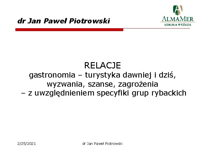 dr Jan Paweł Piotrowski RELACJE gastronomia – turystyka dawniej i dziś, wyzwania, szanse, zagrożenia