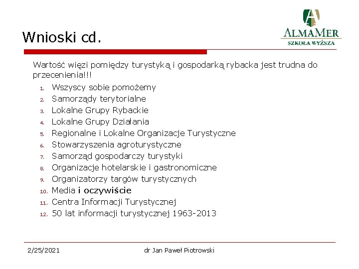 Wnioski cd. Wartość więzi pomiędzy turystyką i gospodarką rybacka jest trudna do przecenienia!!! 1.