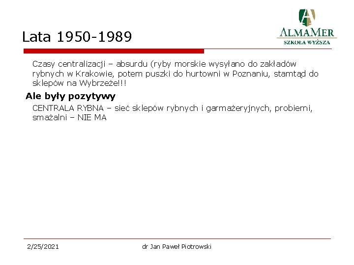 Lata 1950 -1989 Czasy centralizacji – absurdu (ryby morskie wysyłano do zakładów rybnych w