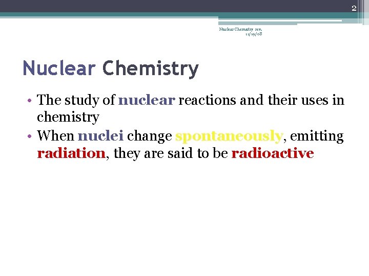 2 Nuclear Chemistry rev. 11/19/08 Nuclear Chemistry • The study of nuclear reactions and