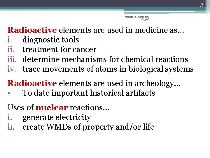 3 Nuclear Chemistry rev. 11/19/08 Radioactive elements are used in medicine as… i. diagnostic