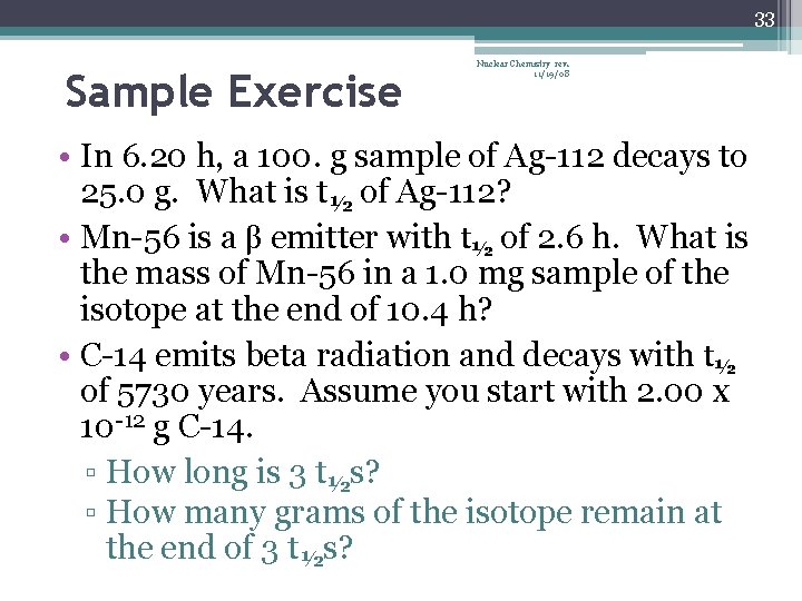 33 Sample Exercise Nuclear Chemistry rev. 11/19/08 • In 6. 20 h, a 100.