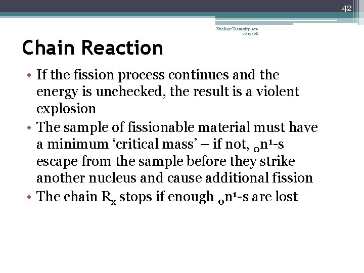42 Chain Reaction Nuclear Chemistry rev. 11/19/08 • If the fission process continues and