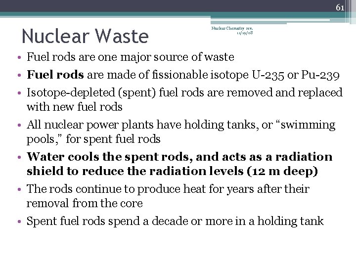 61 Nuclear Waste Nuclear Chemistry rev. 11/19/08 • Fuel rods are one major source