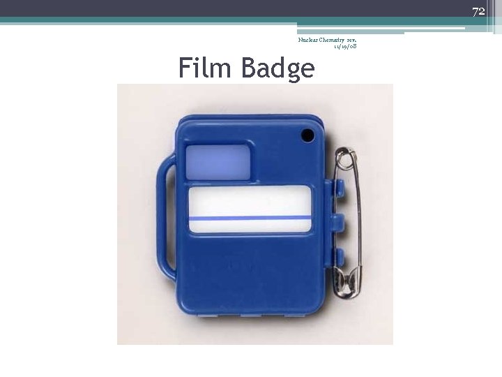 72 Nuclear Chemistry rev. 11/19/08 Film Badge 