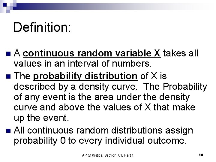 Definition: A continuous random variable X takes all values in an interval of numbers.