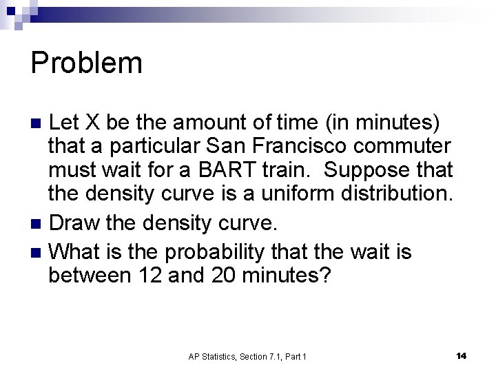 Problem Let X be the amount of time (in minutes) that a particular San