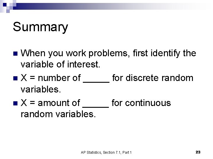 Summary When you work problems, first identify the variable of interest. n X =
