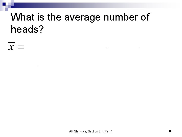 What is the average number of heads? AP Statistics, Section 7. 1, Part 1