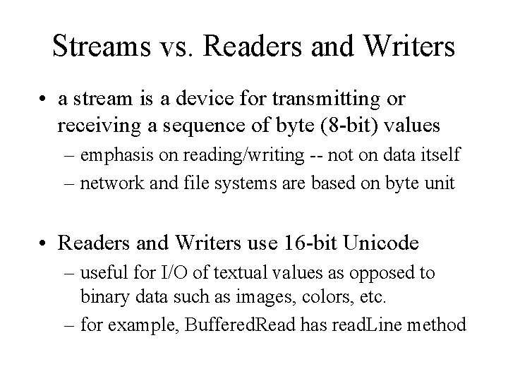 Streams vs. Readers and Writers • a stream is a device for transmitting or