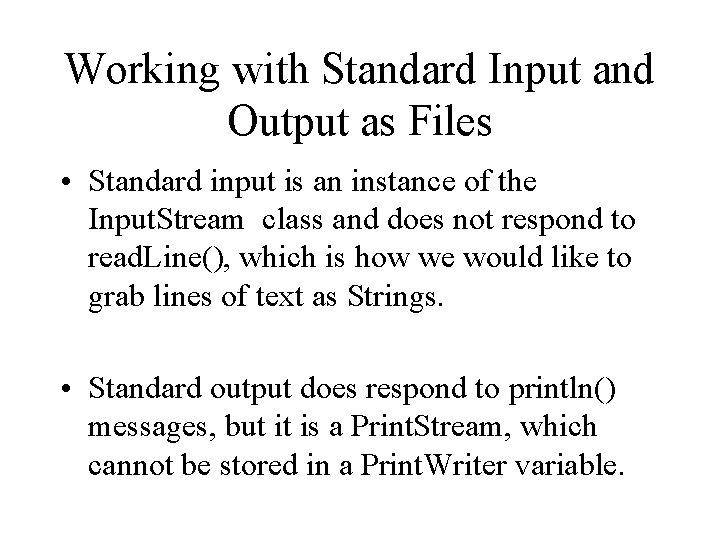 Working with Standard Input and Output as Files • Standard input is an instance