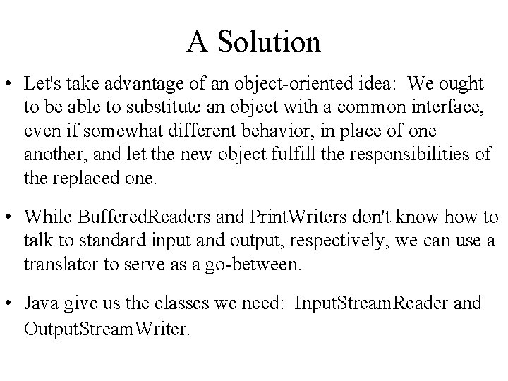 A Solution • Let's take advantage of an object-oriented idea: We ought to be