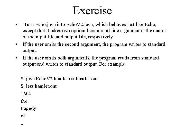 Exercise • Turn Echo. java into Echo. V 2. java, which behaves just like