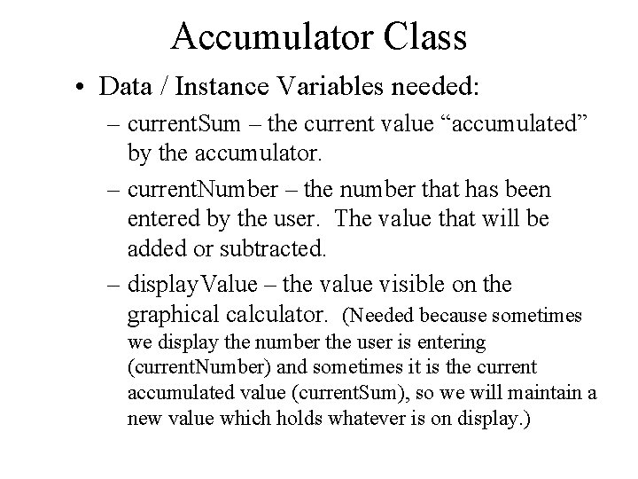 Accumulator Class • Data / Instance Variables needed: – current. Sum – the current
