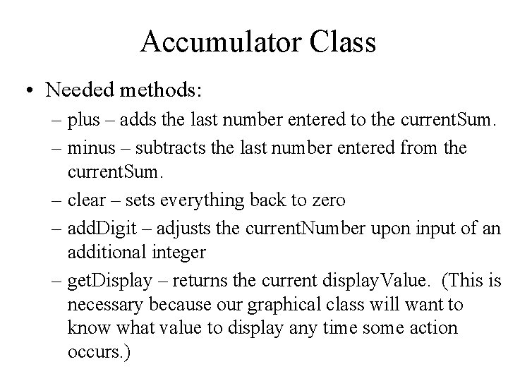 Accumulator Class • Needed methods: – plus – adds the last number entered to