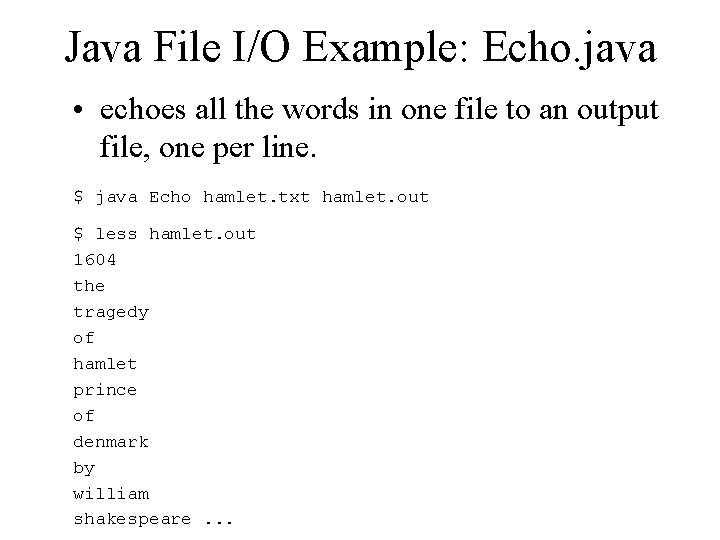 Java File I/O Example: Echo. java • echoes all the words in one file