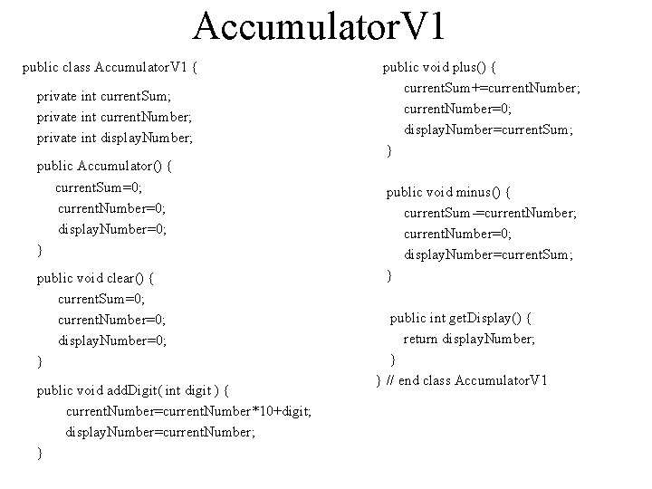 Accumulator. V 1 public class Accumulator. V 1 { private int current. Sum; private