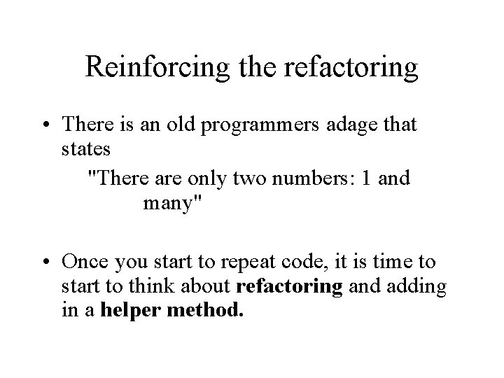 Reinforcing the refactoring • There is an old programmers adage that states "There are