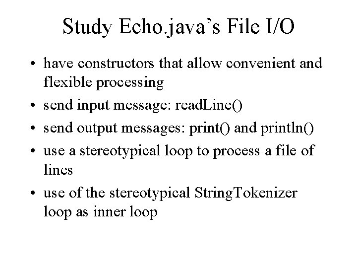 Study Echo. java’s File I/O • have constructors that allow convenient and flexible processing
