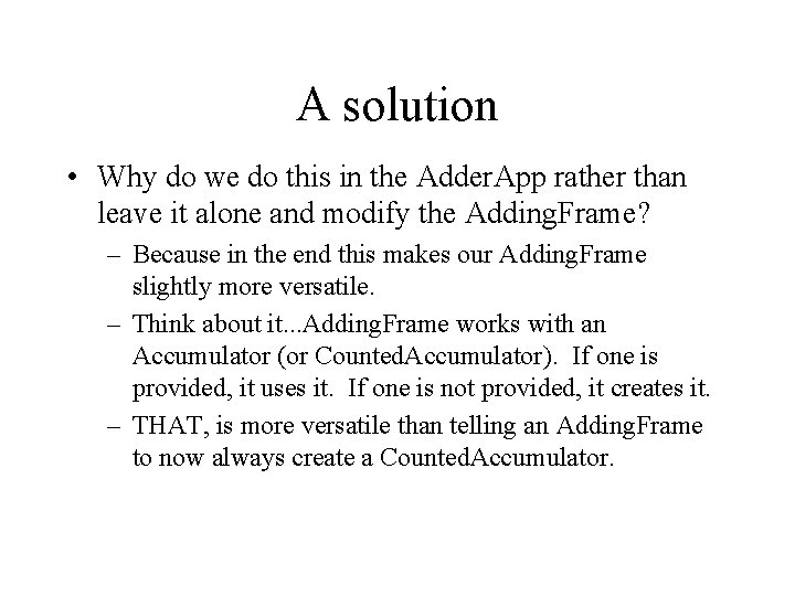 A solution • Why do we do this in the Adder. App rather than
