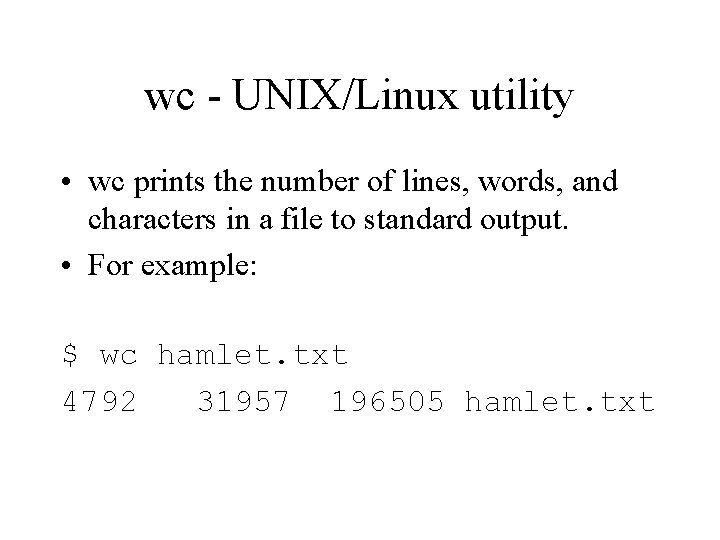 wc - UNIX/Linux utility • wc prints the number of lines, words, and characters
