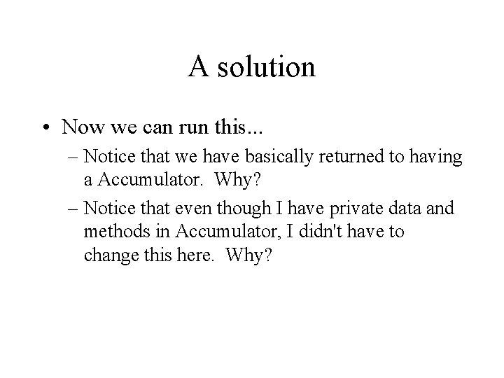 A solution • Now we can run this. . . – Notice that we