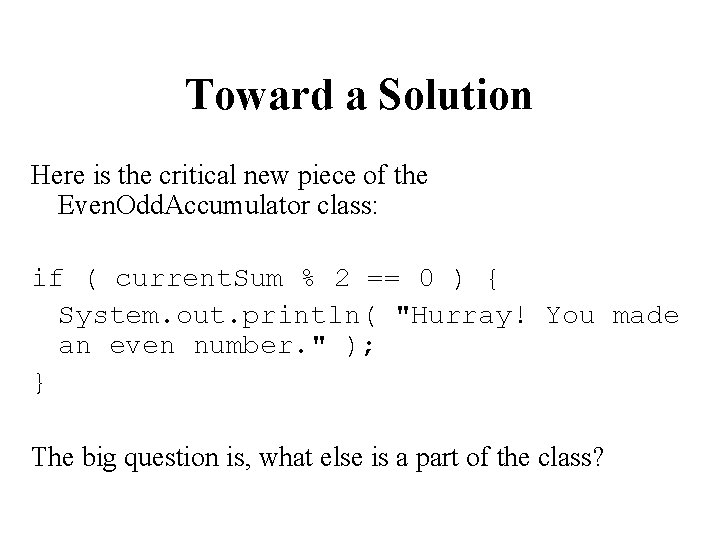 Toward a Solution Here is the critical new piece of the Even. Odd. Accumulator