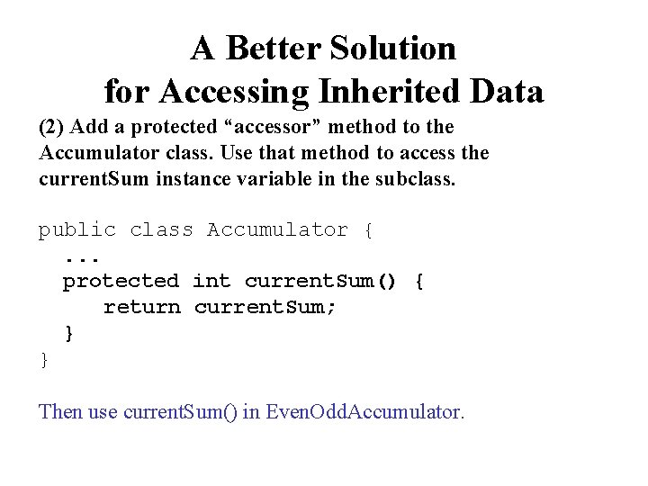 A Better Solution for Accessing Inherited Data (2) Add a protected “accessor” method to