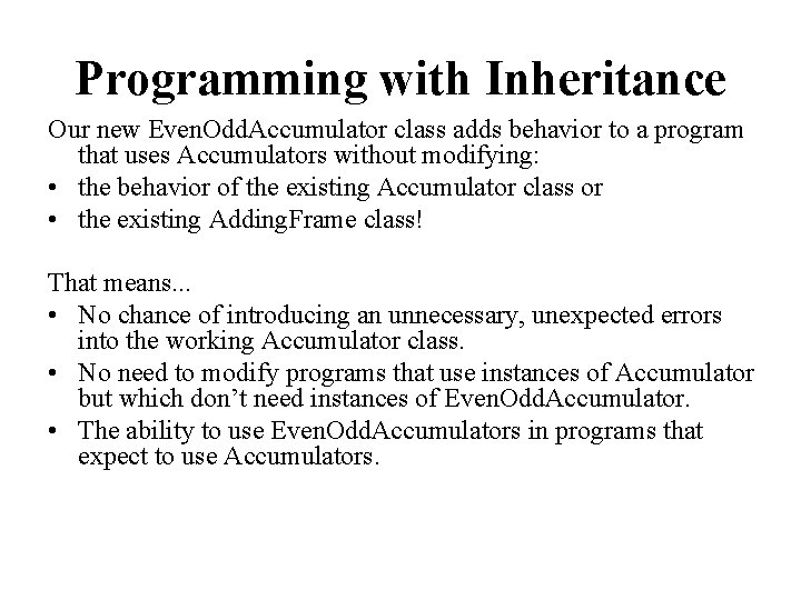 Programming with Inheritance Our new Even. Odd. Accumulator class adds behavior to a program