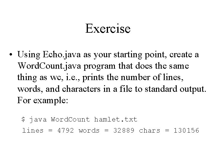 Exercise • Using Echo. java as your starting point, create a Word. Count. java