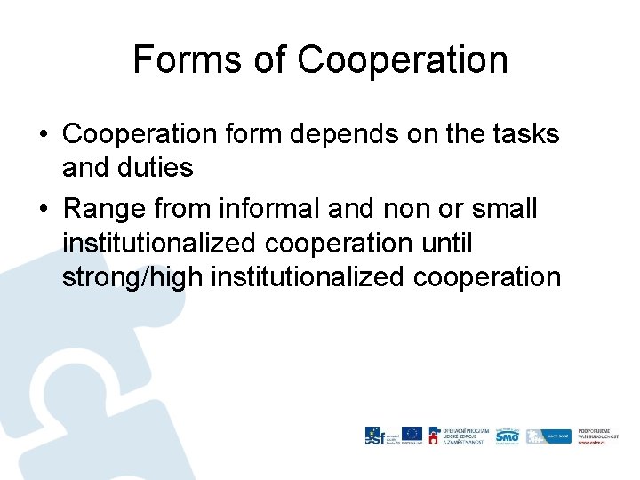 Forms of Cooperation • Cooperation form depends on the tasks and duties • Range