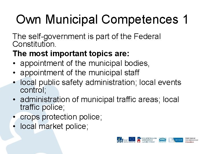 Own Municipal Competences 1 The self-government is part of the Federal Constitution. The most