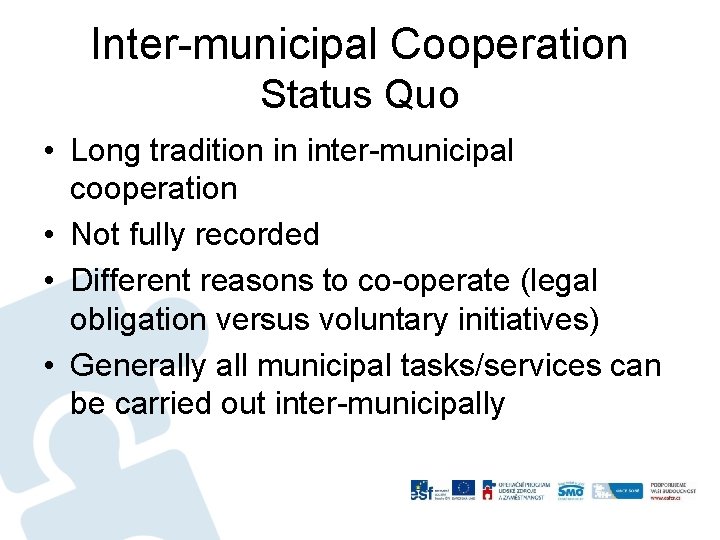 Inter-municipal Cooperation Status Quo • Long tradition in inter-municipal cooperation • Not fully recorded