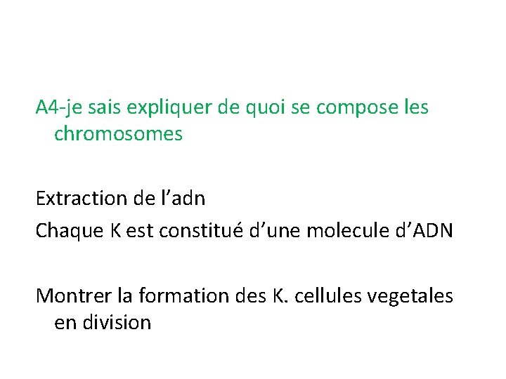 A 4 -je sais expliquer de quoi se compose les chromosomes Extraction de l’adn