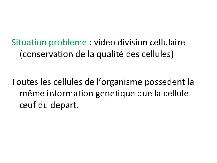 Situation probleme : video division cellulaire (conservation de la qualité des cellules) Toutes les