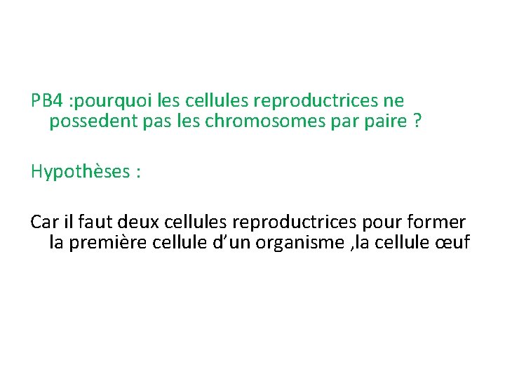 PB 4 : pourquoi les cellules reproductrices ne possedent pas les chromosomes par paire