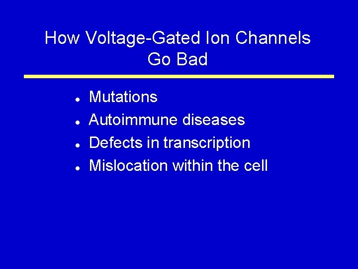 How Voltage-Gated Ion Channels Go Bad l l Mutations Autoimmune diseases Defects in transcription