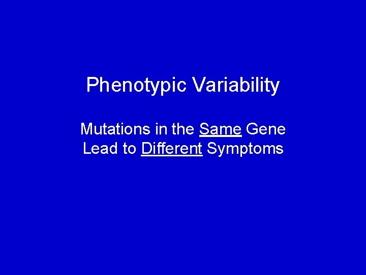 Phenotypic Variability Mutations in the Same Gene Lead to Different Symptoms 