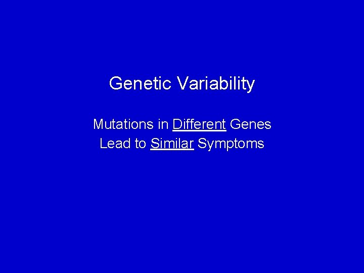 Genetic Variability Mutations in Different Genes Lead to Similar Symptoms 