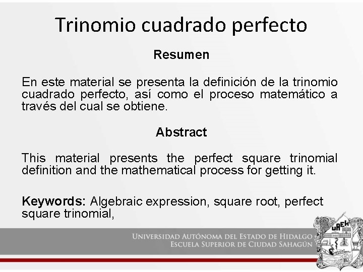 Trinomio cuadrado perfecto Resumen En este material se presenta la definición de la trinomio